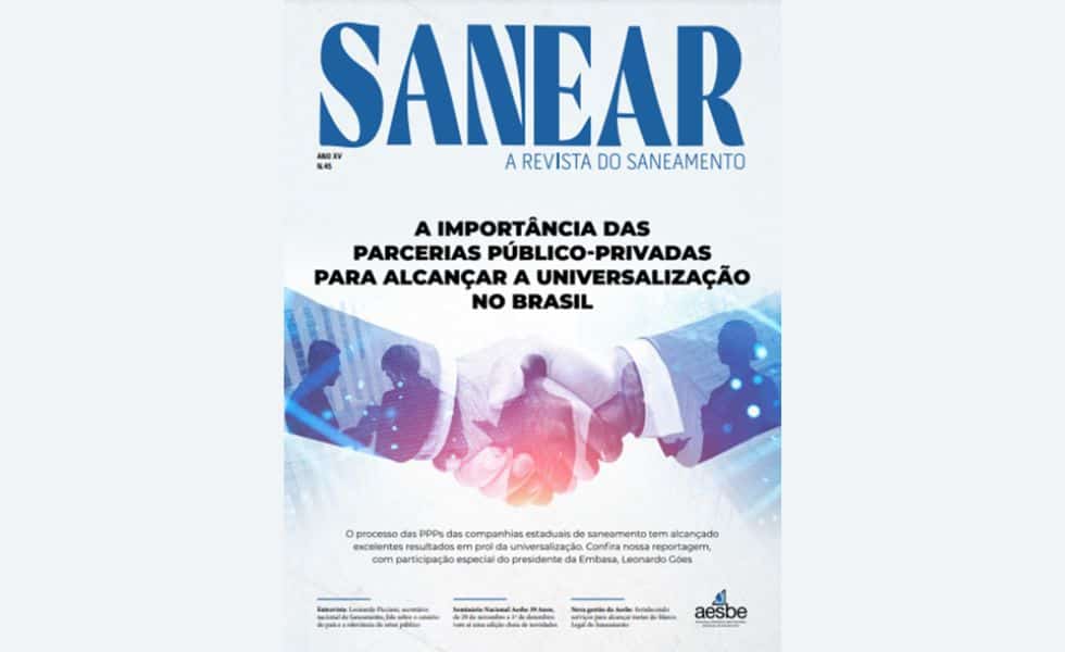 Aesbe lança edição 45 da Revista Sanear, enfatizando importância das Parcerias Público-Privadas para alcançar a universalização no Brasil