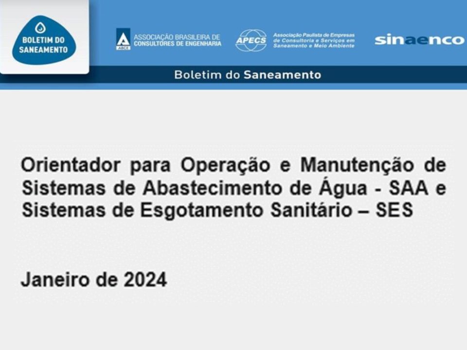 O Boletim do Saneamento publica um Orientador para Operação e Manutenção de Sistemas de Abastecimento de Água - SAA e Sistemas de Esgotamento Sanitário - SES