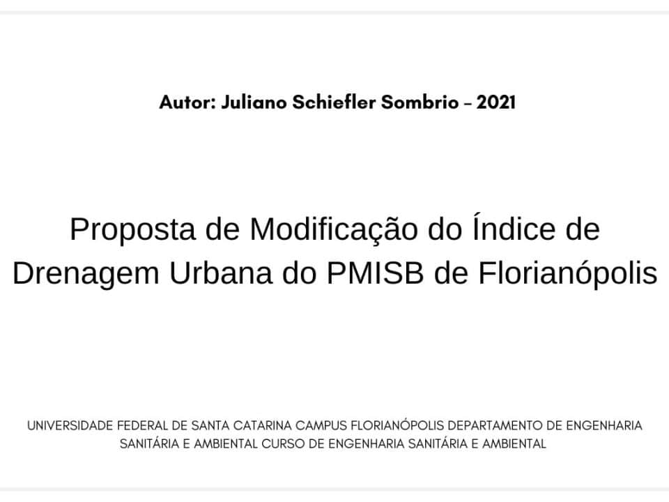 Proposta de Modificação do Índice de Drenagem Urbana do PMISB de Florianópolis. Autor: Juliano Schiefler Sombrio – 2021
