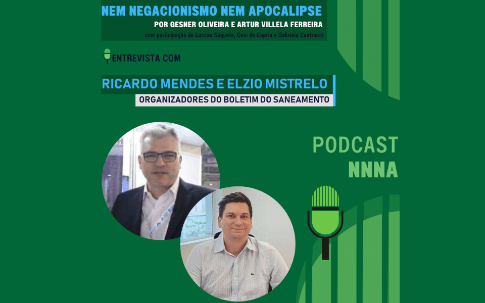 Boletim do Saneamento participa do Podcast Nem Negacionismo Nem Apocalipse, por Gesner Oliveira e Artur Villela Ferreira